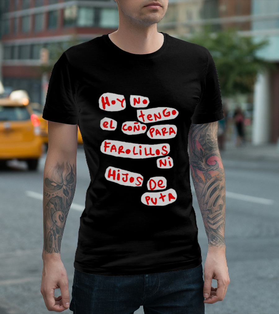 Hoy No Tengo El Coño Para Farolillos Ni Hijos De Puta T-Shirt
