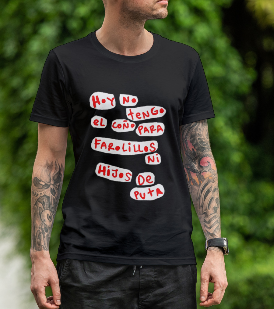 Hoy No Tengo El Coño Para Farolillos Ni Hijos De Puta T-Shirt