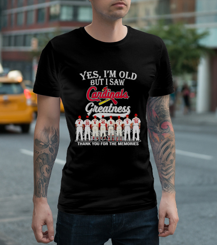 Yes I'm Old But I Saw Cardinals Legends Greatness Players Thank You For The Memories T-Shirt