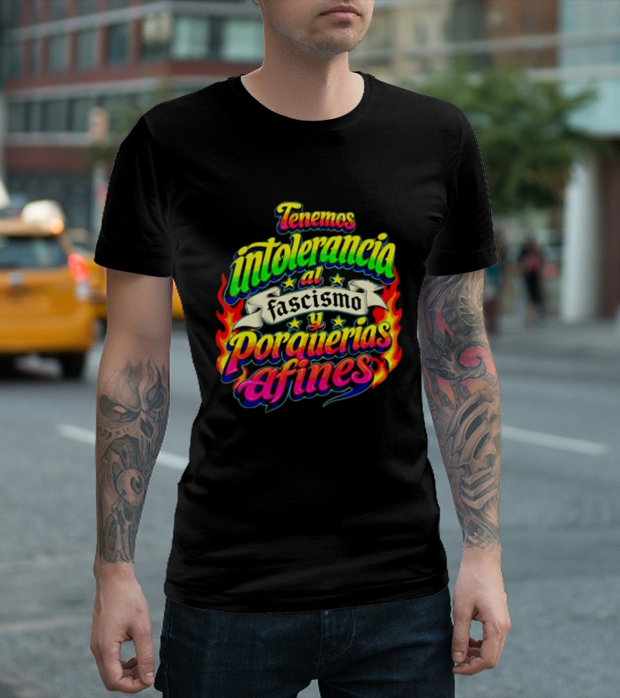 Tenemos Intolerancia Al Fascismo Y Porquerías Afines Flamas Colores Neon T-Shirt