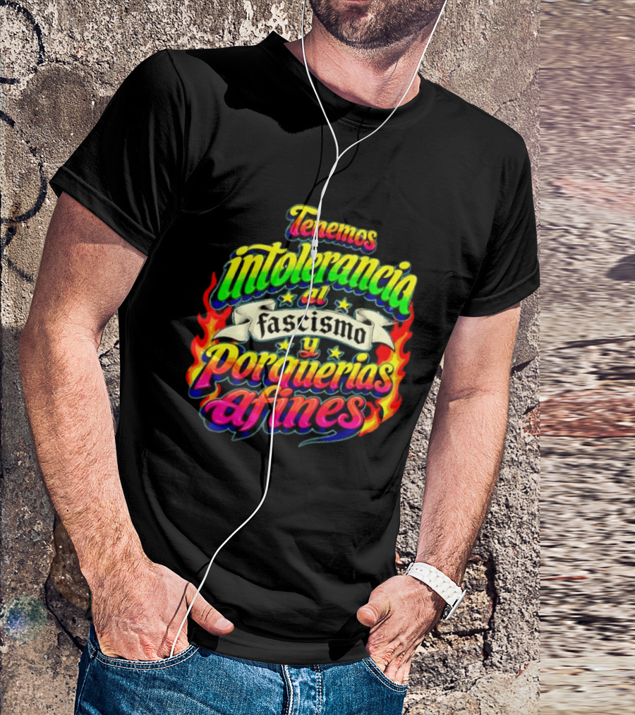 Tenemos Intolerancia Al Fascismo Y Porquerías Afines Flamas Colores Neon T-Shirt