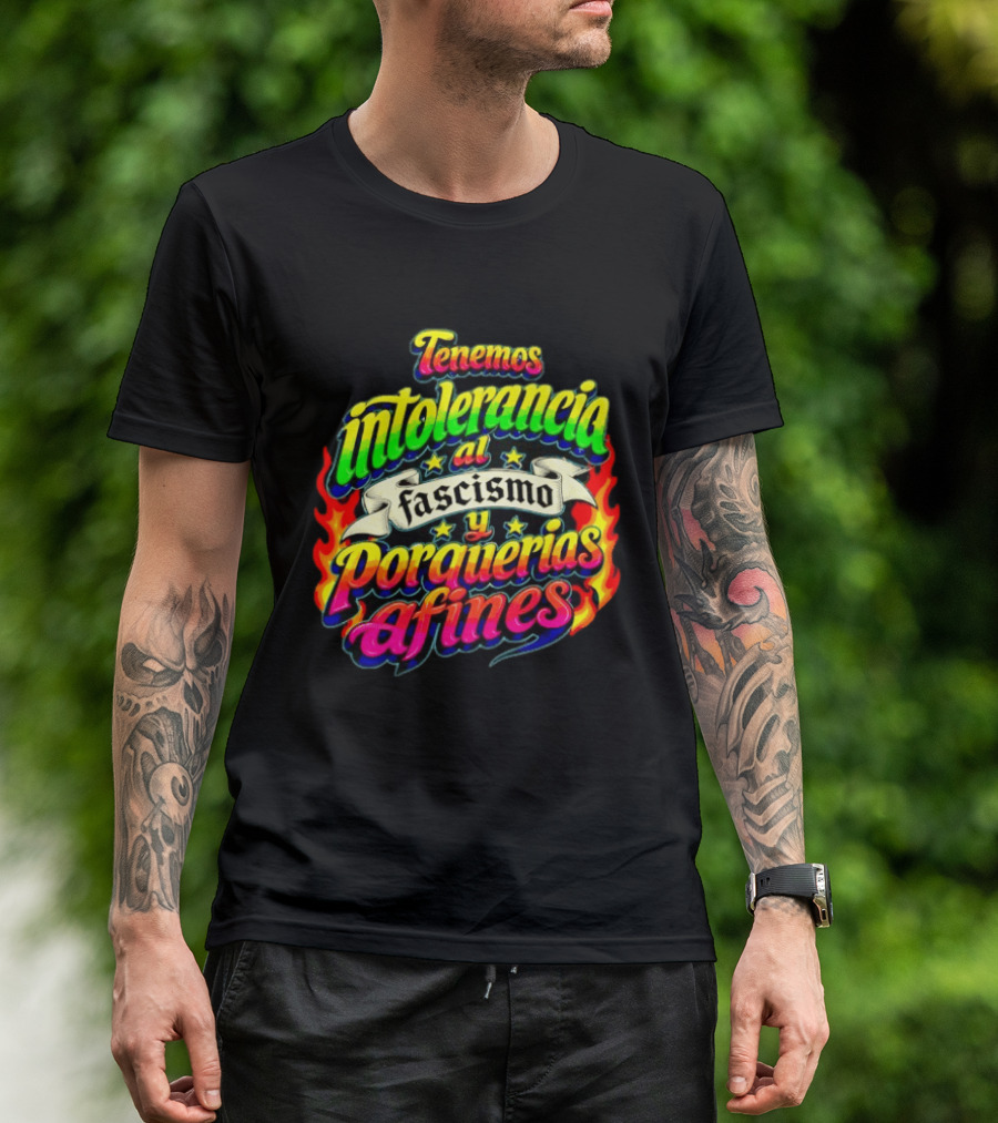 Tenemos Intolerancia Al Fascismo Y Porquerías Afines Flamas Colores Neon T-Shirt