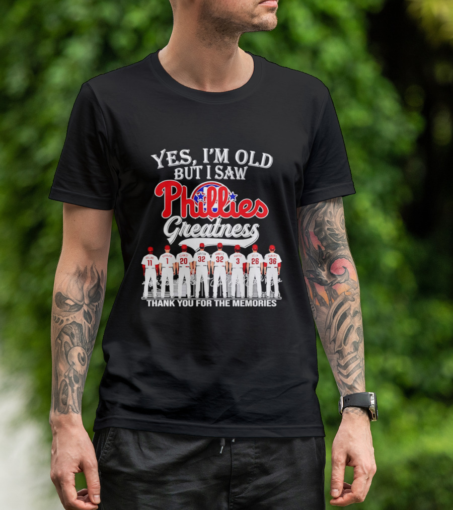 Yes I'm Old But I Saw Phillies Greatness Rollins Ashburn Schmidt Carlton Hamels Harper Utley Roberts Thank You For The Memories T-Shirt