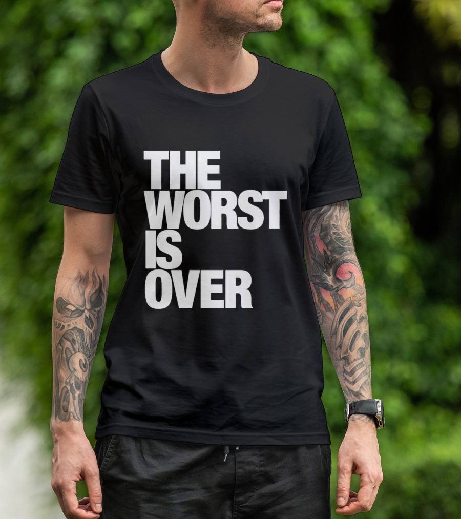 The Worst Is Over Positive Message T-Shirt