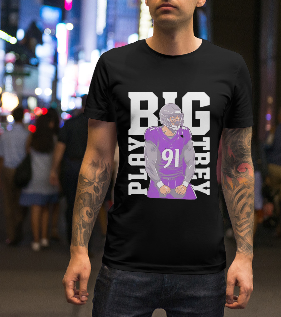 Baltimore Ravens Trey Hendrickson Play Big Number 91 Football Player T-Shirt