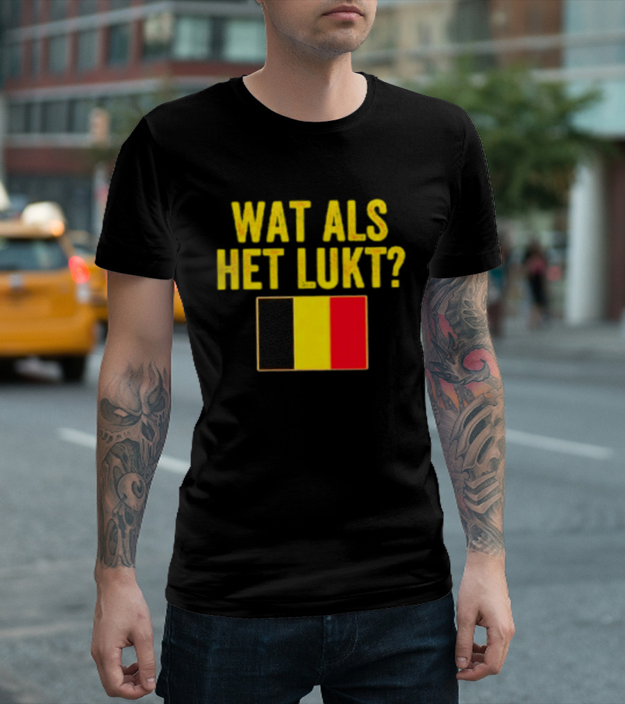 Wat Als Het Lukt Belgium Flag Belgian Belgie T-Shirt