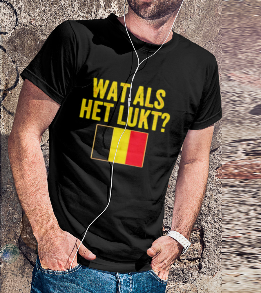 Wat Als Het Lukt Belgium Flag Belgian Belgie T-Shirt