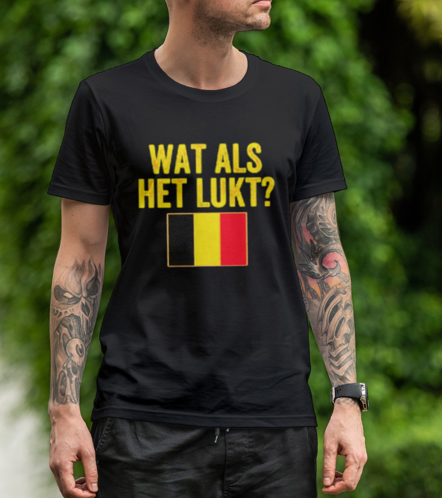 Wat Als Het Lukt Belgium Flag Belgian Belgie T-Shirt
