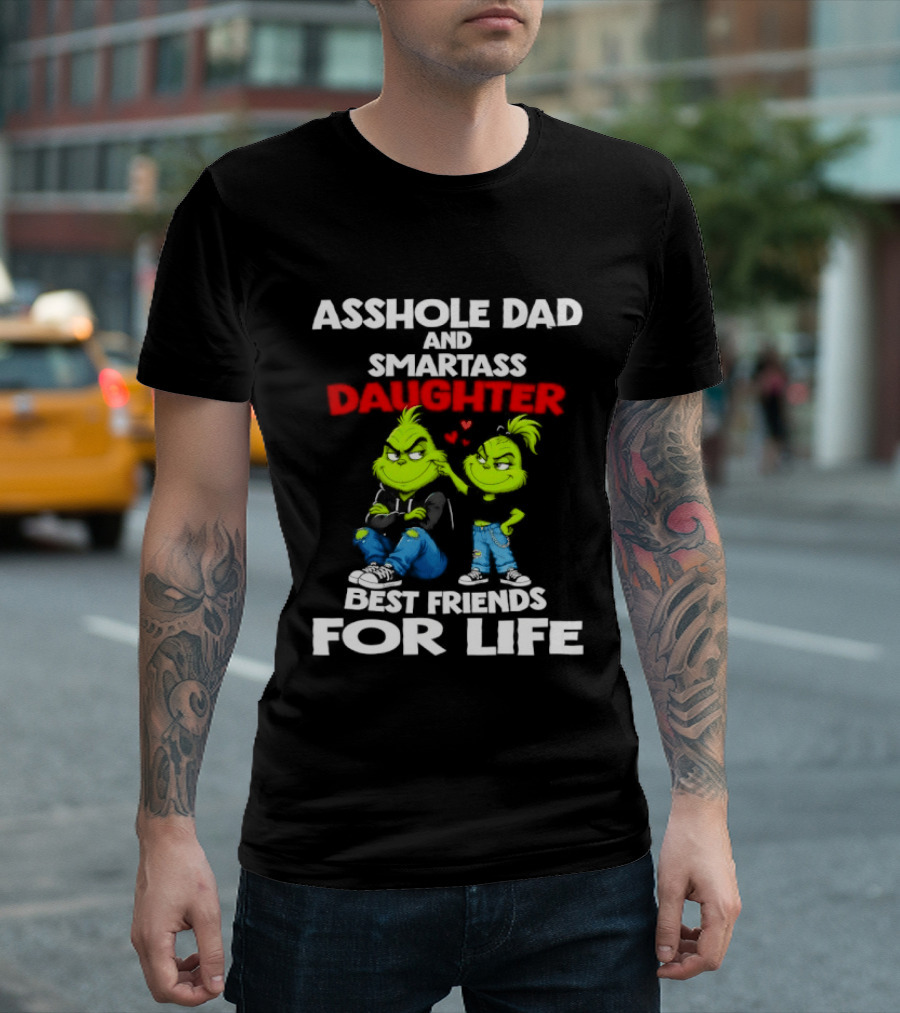 Asshole Dad And Smartass Daughter Best Friends For Life Grinch Duo T-Shirt