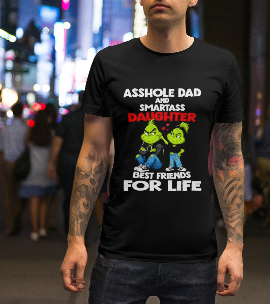Asshole Dad And Smartass Daughter Best Friends For Life Grinch Duo T-Shirt