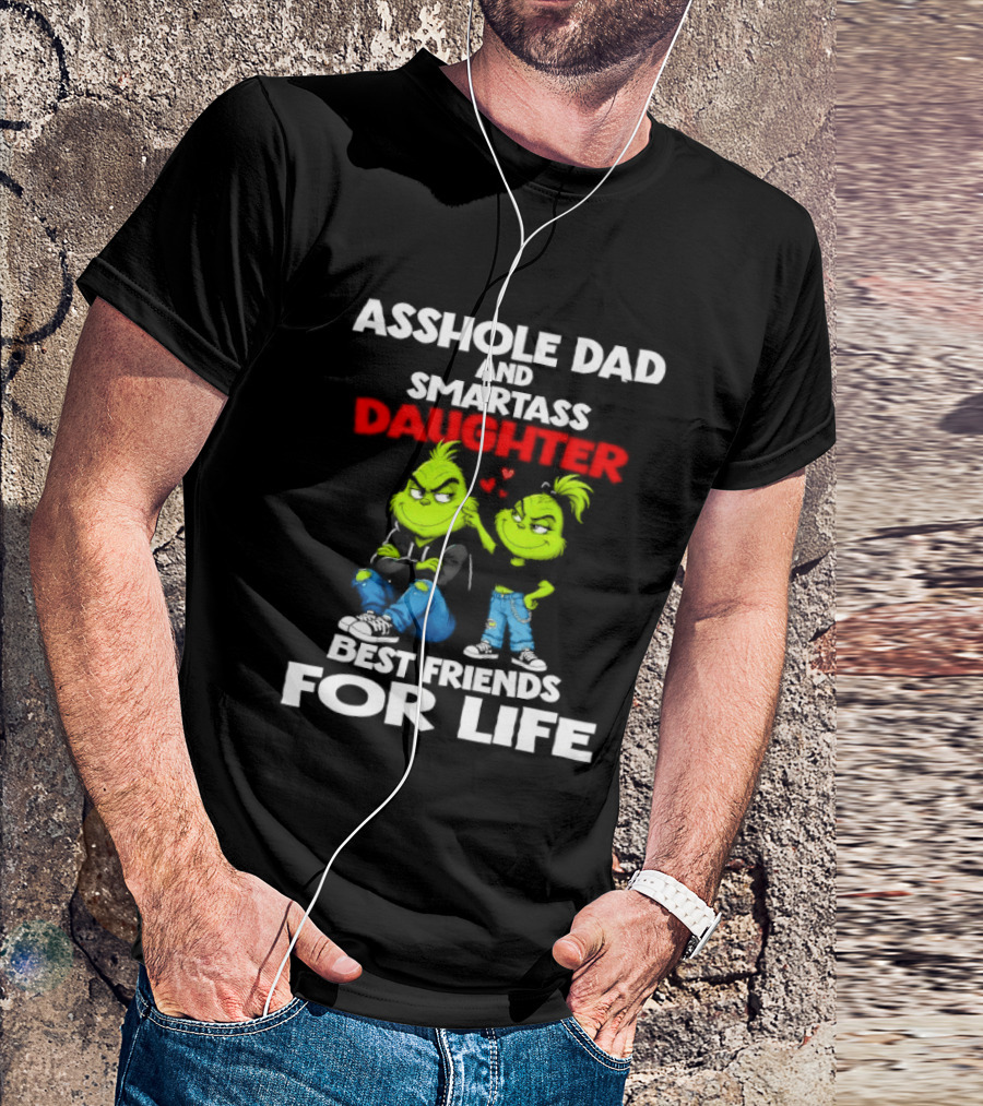 Asshole Dad And Smartass Daughter Best Friends For Life Grinch Duo T-Shirt