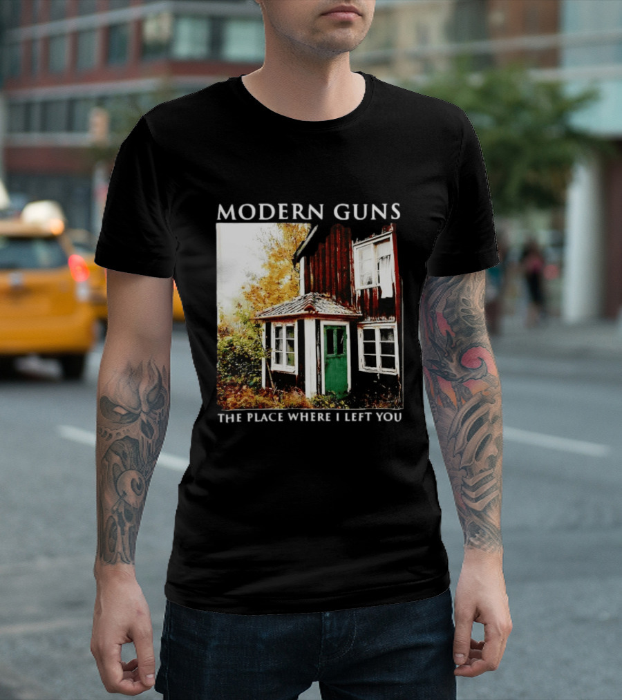 Modern Guns The Place Where I Left You Abandoned Rustic House T-Shirt