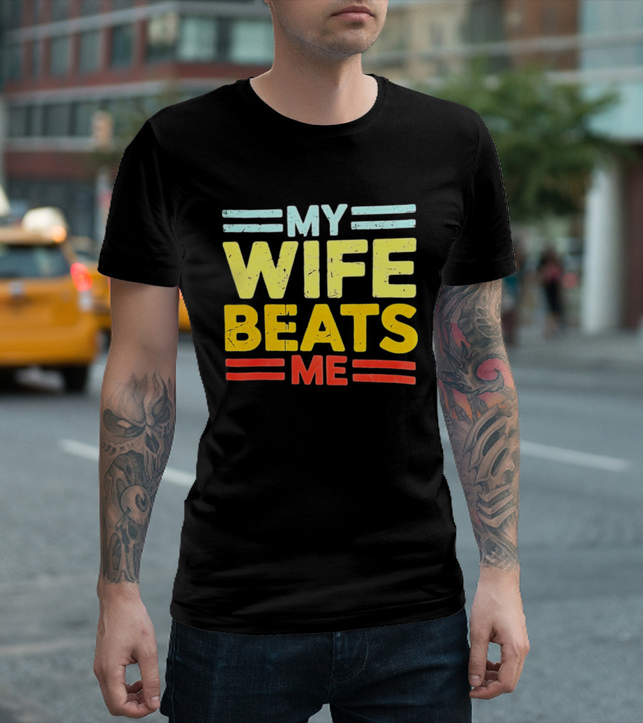 My Wife Beats Me Distressed T-Shirt