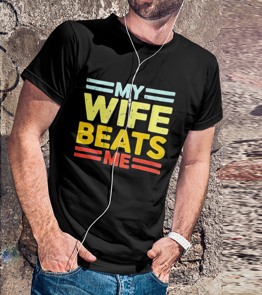 My Wife Beats Me Distressed T-Shirt