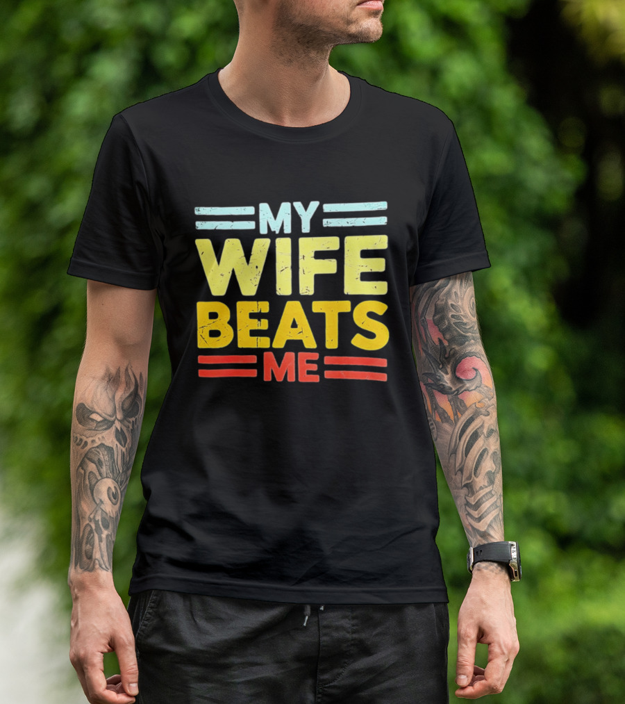 My Wife Beats Me Distressed T-Shirt