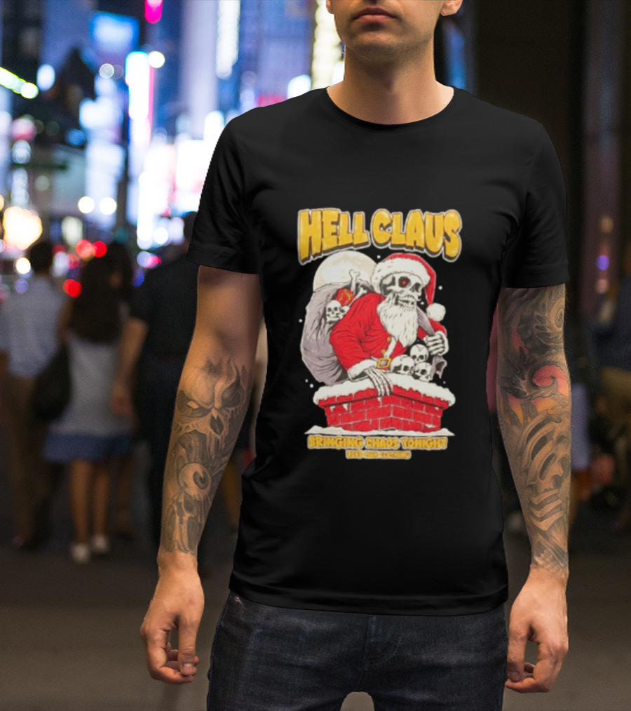Hell Claus Bringing Chaos Tonight Dead Man Clothing Santa Skeleton T-Shirt