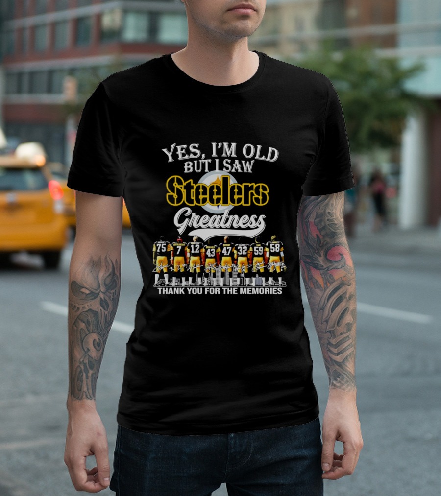Pittsburgh Steelers Greatness Yes I'm Old But I Saw Thank You For The Memories T-Shirt