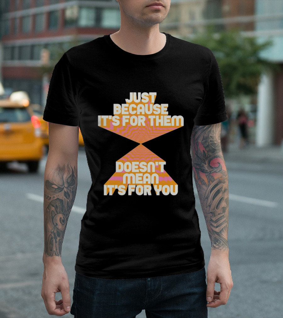 Just Because It's For Them Doesn't Mean It's For You Retro Waves T-Shirt