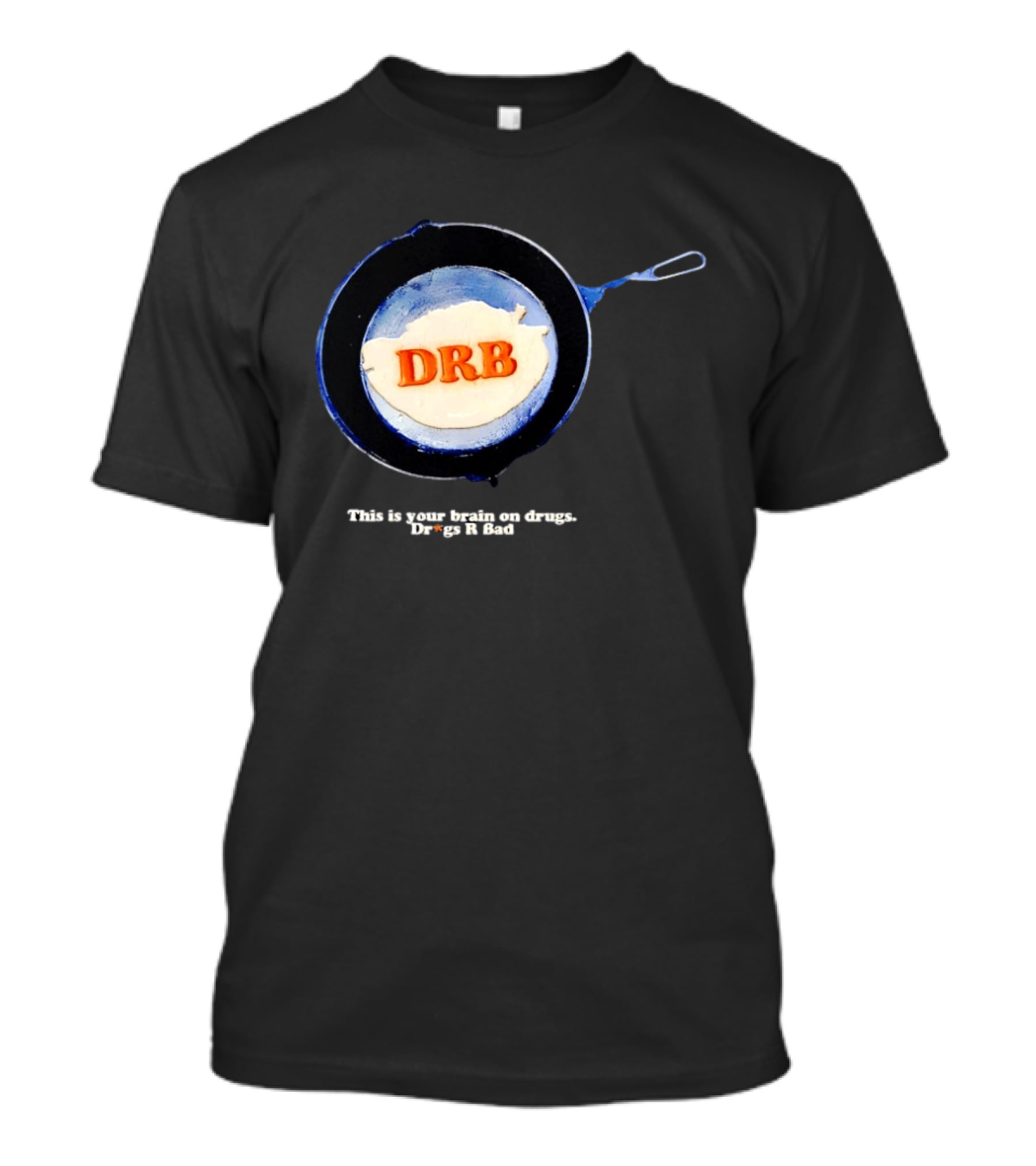 This Is Your Brain On Drugs DRB Drugs R Bad Skillet T-Shirt