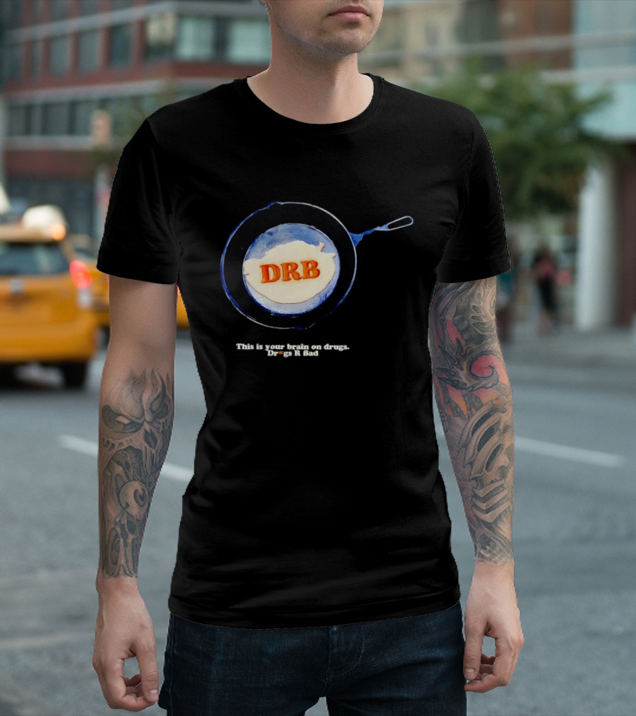 This Is Your Brain On Drugs DRB Drugs R Bad Skillet T-Shirt