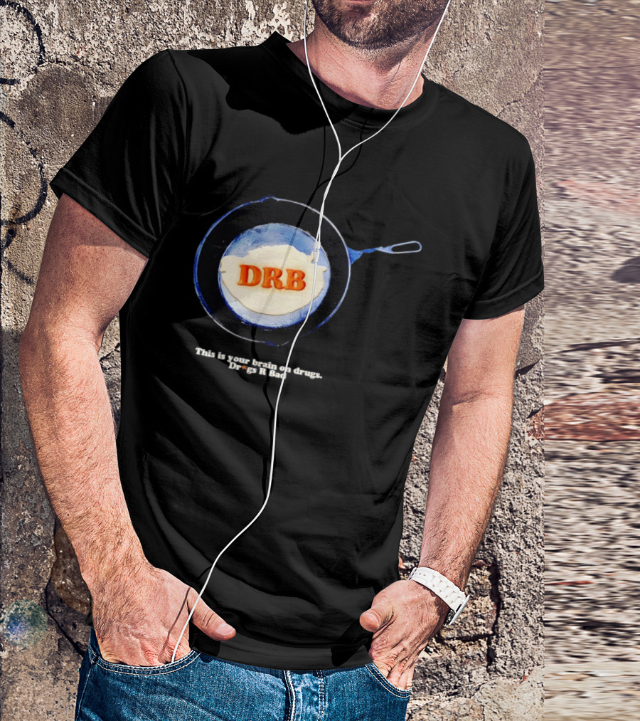 This Is Your Brain On Drugs DRB Drugs R Bad Skillet T-Shirt