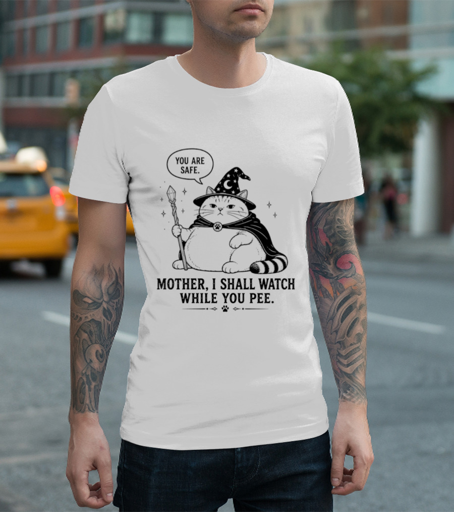 Wizard Cat You Are Safe Mother I Shall While You Pee T-Shirt