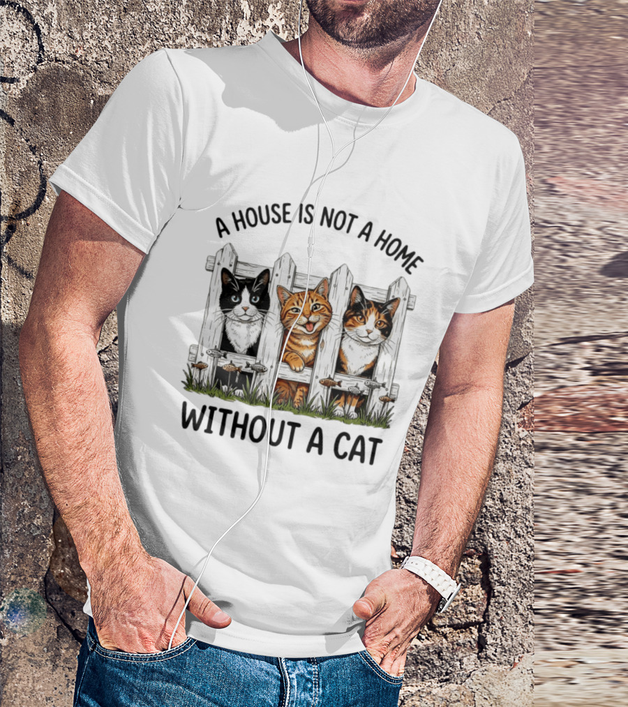 A House Is Not A Home Without A Cat Fence With Adorable Cats T-Shirt