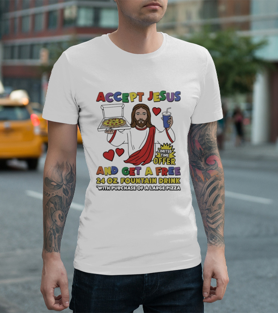 Accept Jesus Limited Time Offer 24 Oz Fountain Drink With Large Pizza Purchase T-Shirt