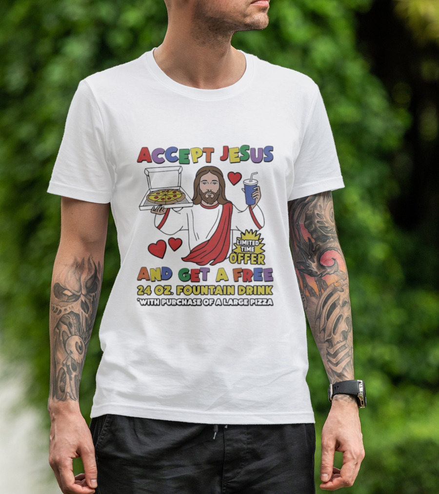 Accept Jesus Limited Time Offer 24 Oz Fountain Drink With Large Pizza Purchase T-Shirt