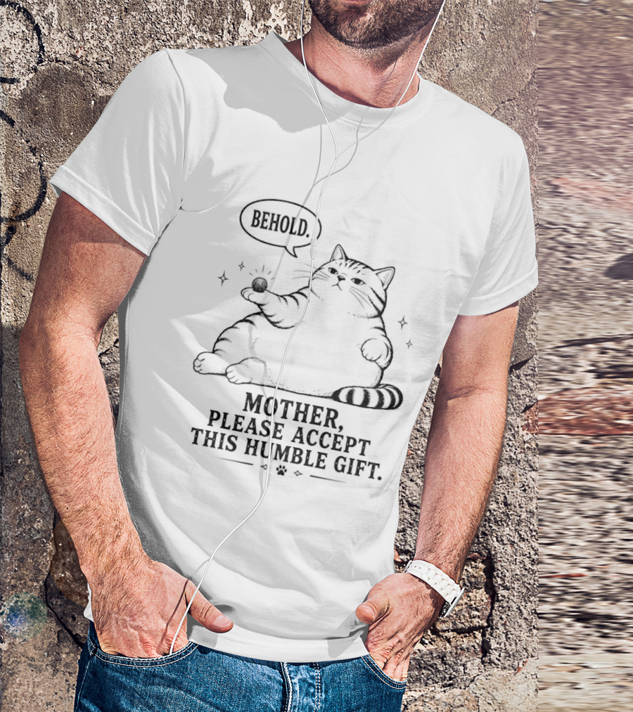Behold Mother Please Accept This Humble Gift Cat T-Shirt
