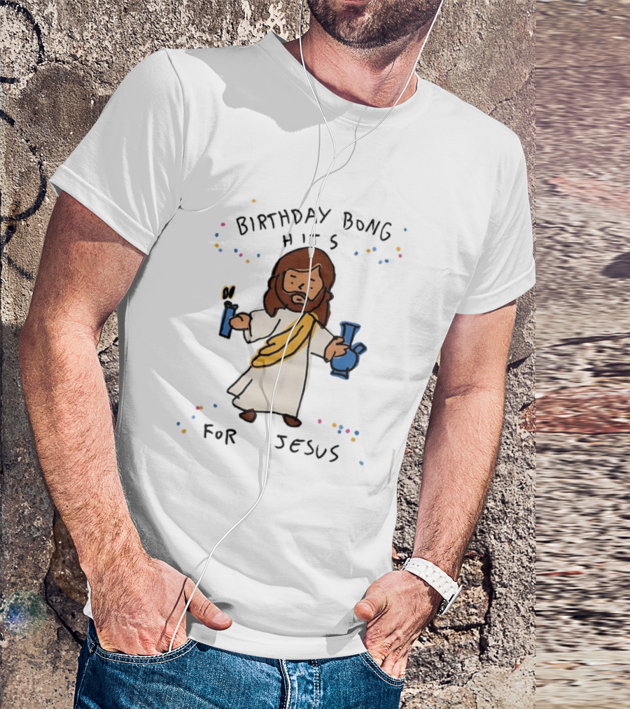 Birthday Bong Hits For Jesus Stoner Humor Christianity Cannabis T-Shirt