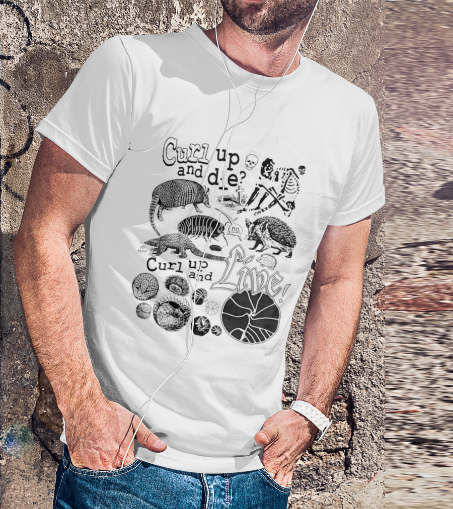 Curl Up And Die No Curl Up And Live Armadillo Skeleton And Life T-Shirt