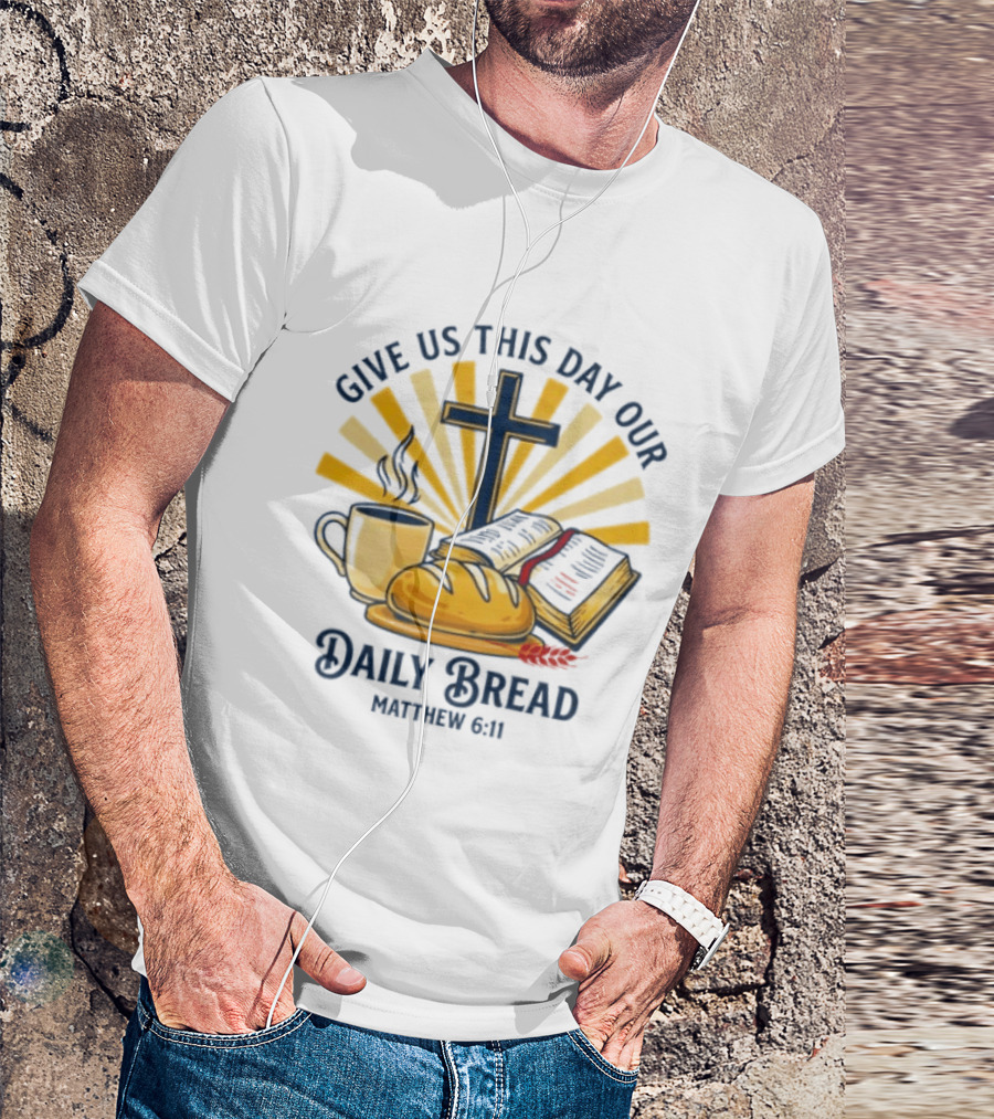 Give Us This Day Our Daily Bread Cross Bible Coffee Matthew 6 11 T-Shirt