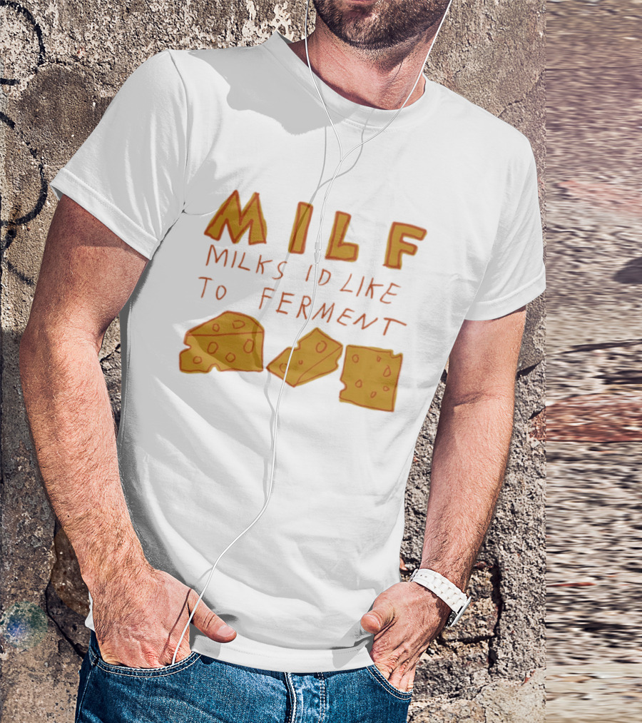 MILF Milks I'd Like To Ferment Cheese Trio T-Shirt