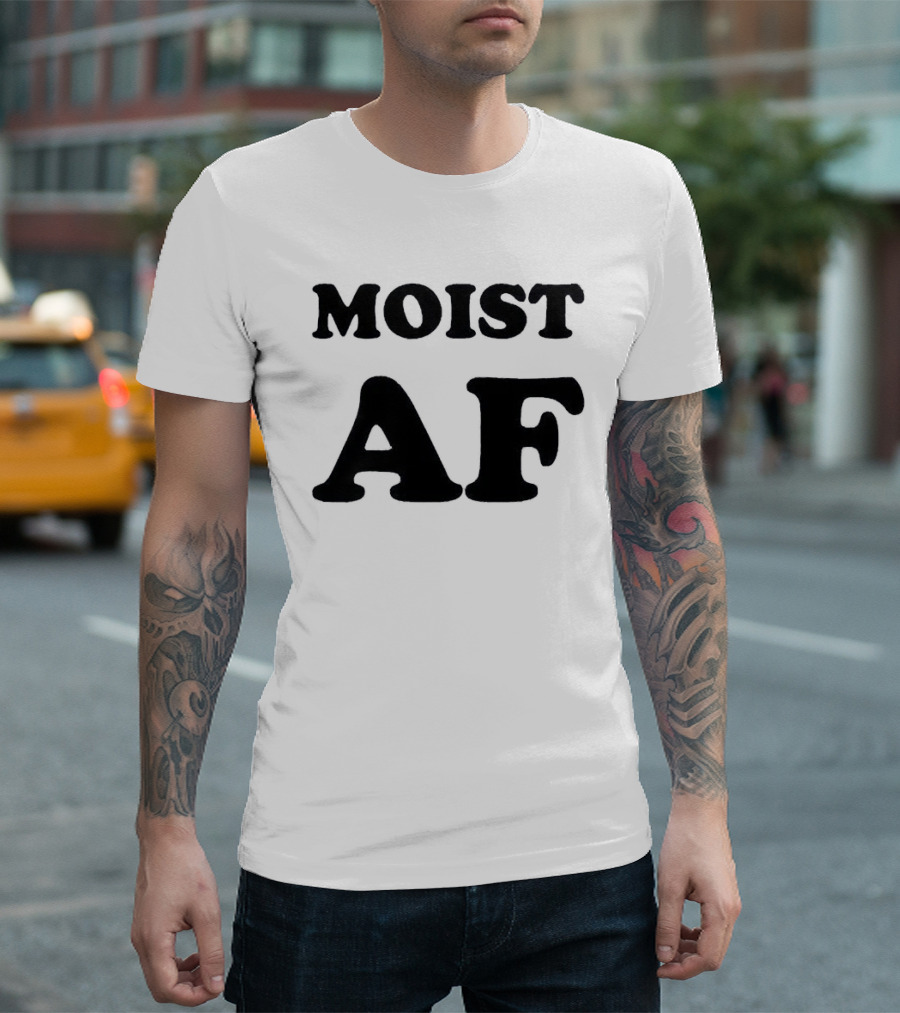 Moist AF T-Shirt