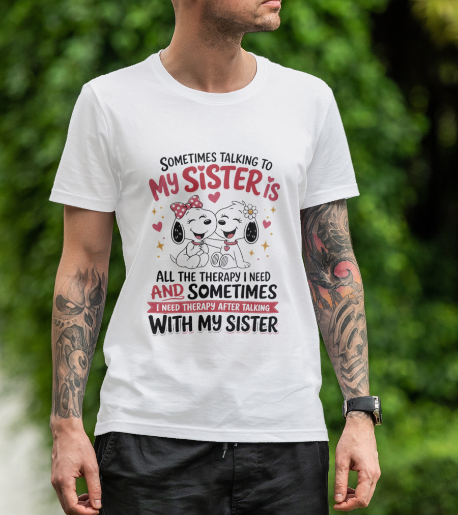 Snoopy Couple Sometimes Talking To My Sister Is All The Therapy I Need And Sometimes I Need Therapy After Talking With My Sister T-Shirt
