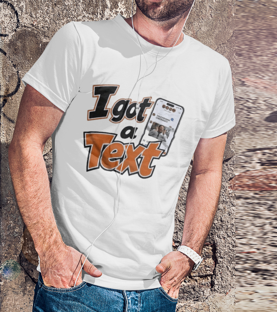 I Got A Text Touchdown Cincinnati Bengals T-Shirt