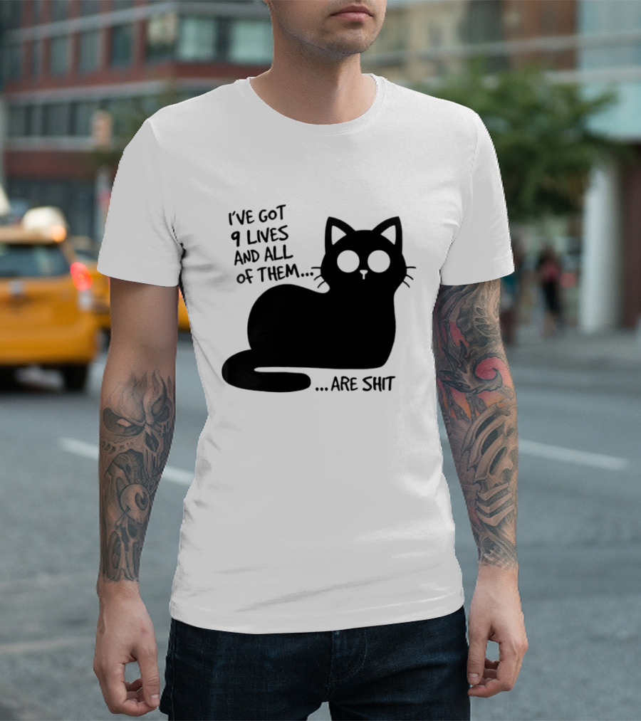 I've Got 9 Lives And All Of Them Are Shit Cat T-Shirt