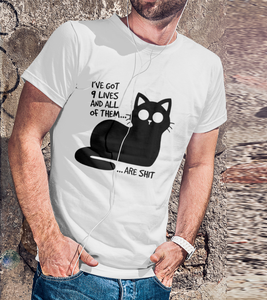 I've Got 9 Lives And All Of Them Are Shit Cat T-Shirt
