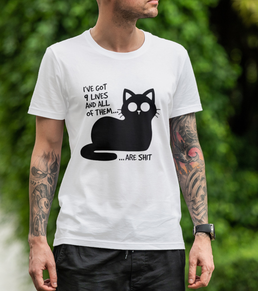 I've Got 9 Lives And All Of Them Are Shit Cat T-Shirt