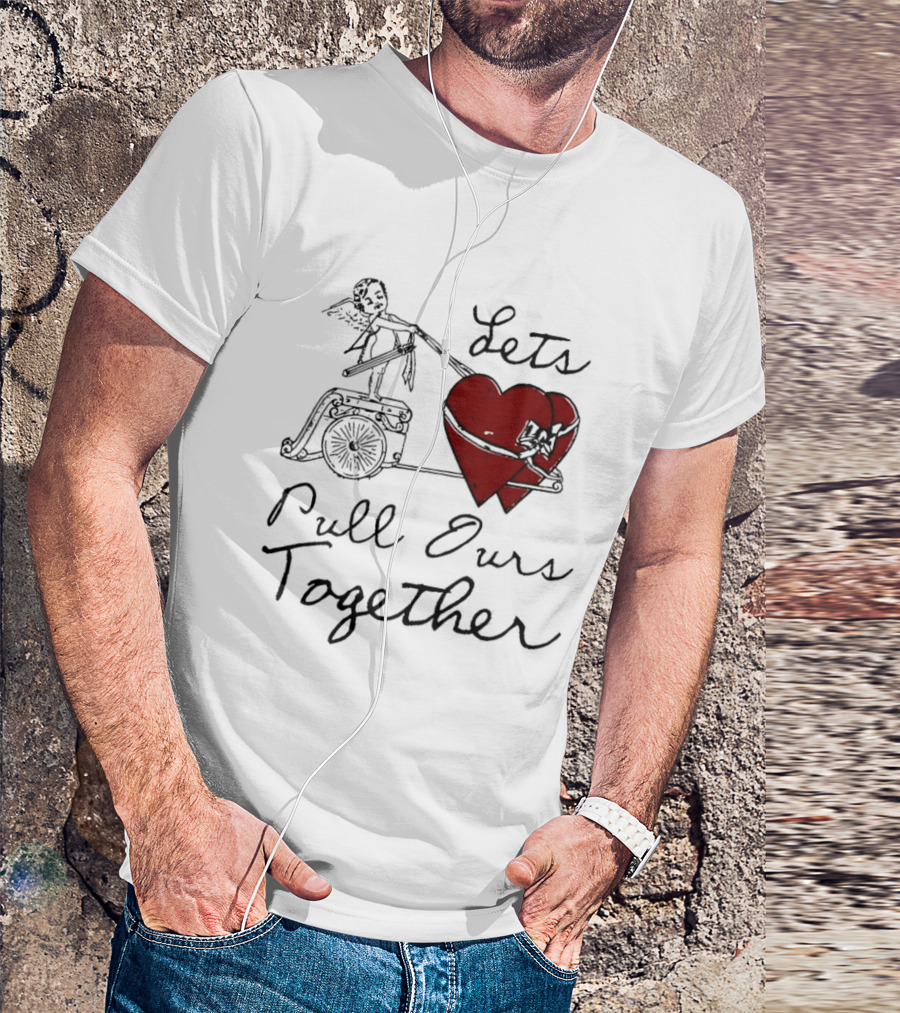 Let's Pull Ours Together Cupid Heart Cart T-Shirt