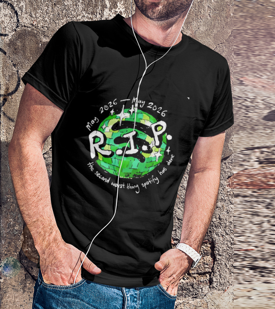 May 2026 RIP The Second Worst Thing Spotify Has Done T-Shirt
