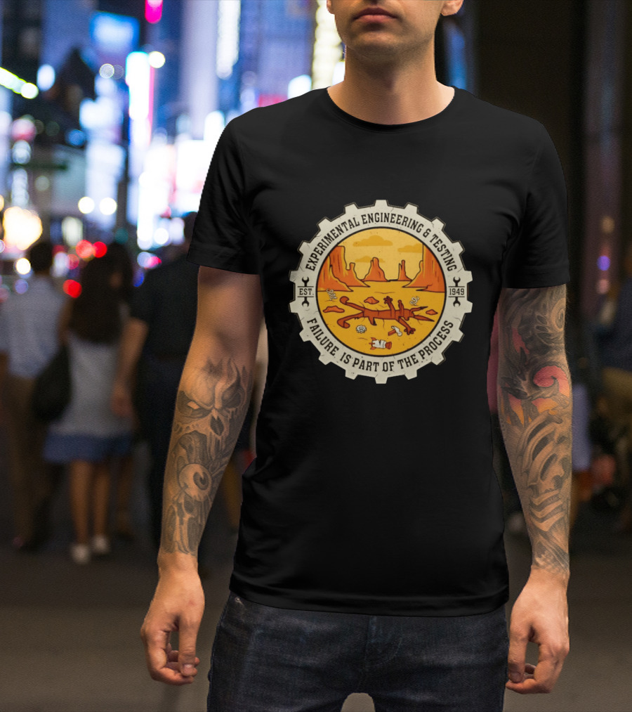 Experimental Engineering And Testing Wile E. Coyote Failure Part Of The Process Desert Scene 1949 T-Shirt