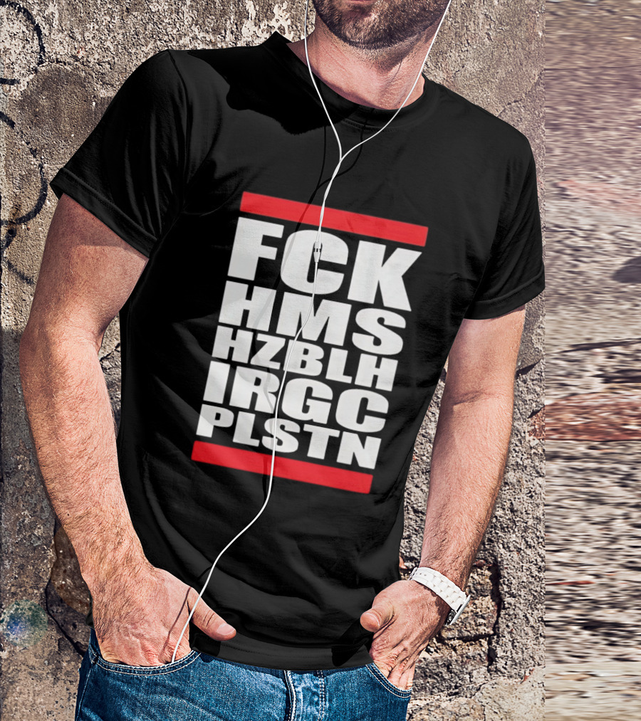 FCK HMS HZBLH IRGC PLSTN Acronym T-Shirt