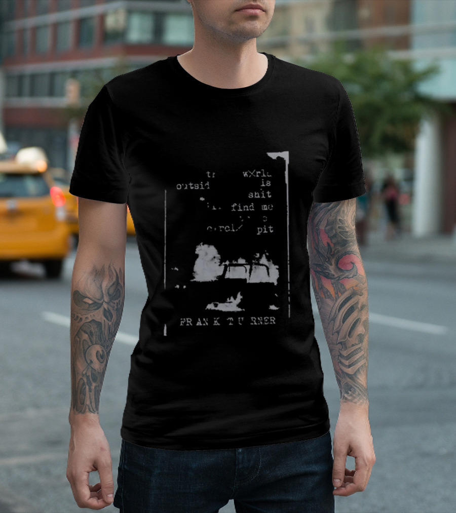 Frank Turner If The World Outside Is Shit Find Me In The Pit T-Shirt