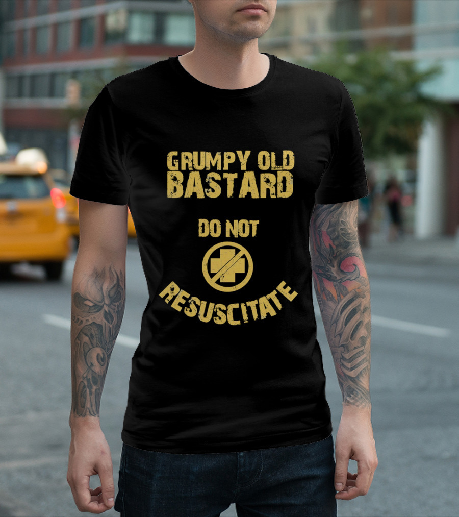 Grumpy Old Bastard Do Not Resuscitate Distressed Warning Sign T-Shirt