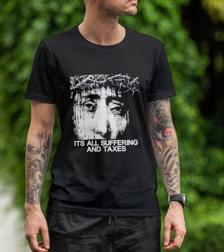 It Is All Suffering And Taxes Jesus Crown Of Thorns T-Shirt