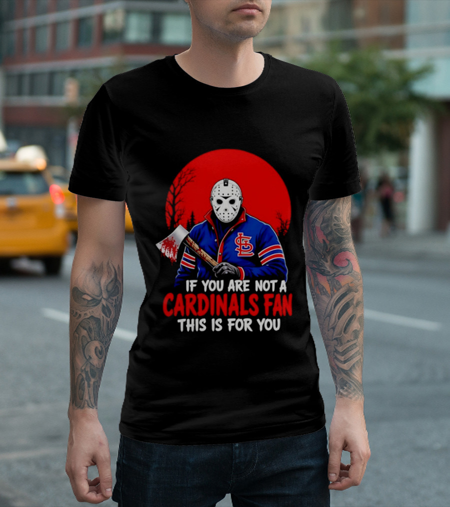 Jason Voorhees St Louis Cardinals Fan Apparel If You Are Not A Cardinals Fan This Is For You T-Shirt