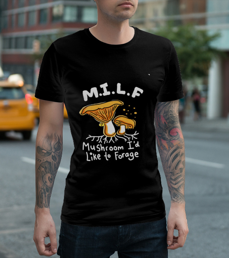 MILF Mushroom I'd Like To Forage Mycology Humor T-Shirt