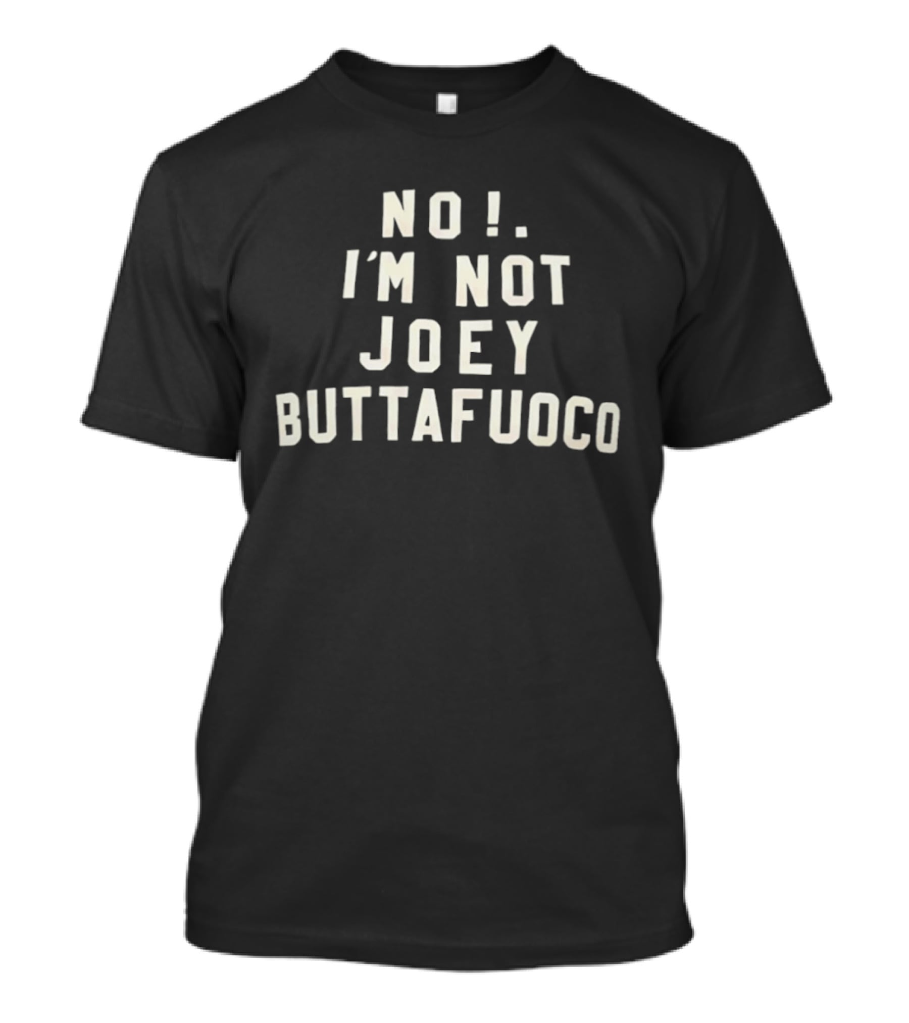 No I'm Not Joey Buttafuoco Phrase T-Shirt